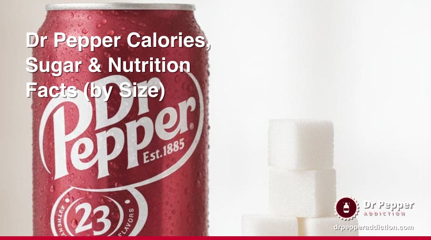 Dr Pepper Calories, Sugar & Nutrition Facts (by Size)