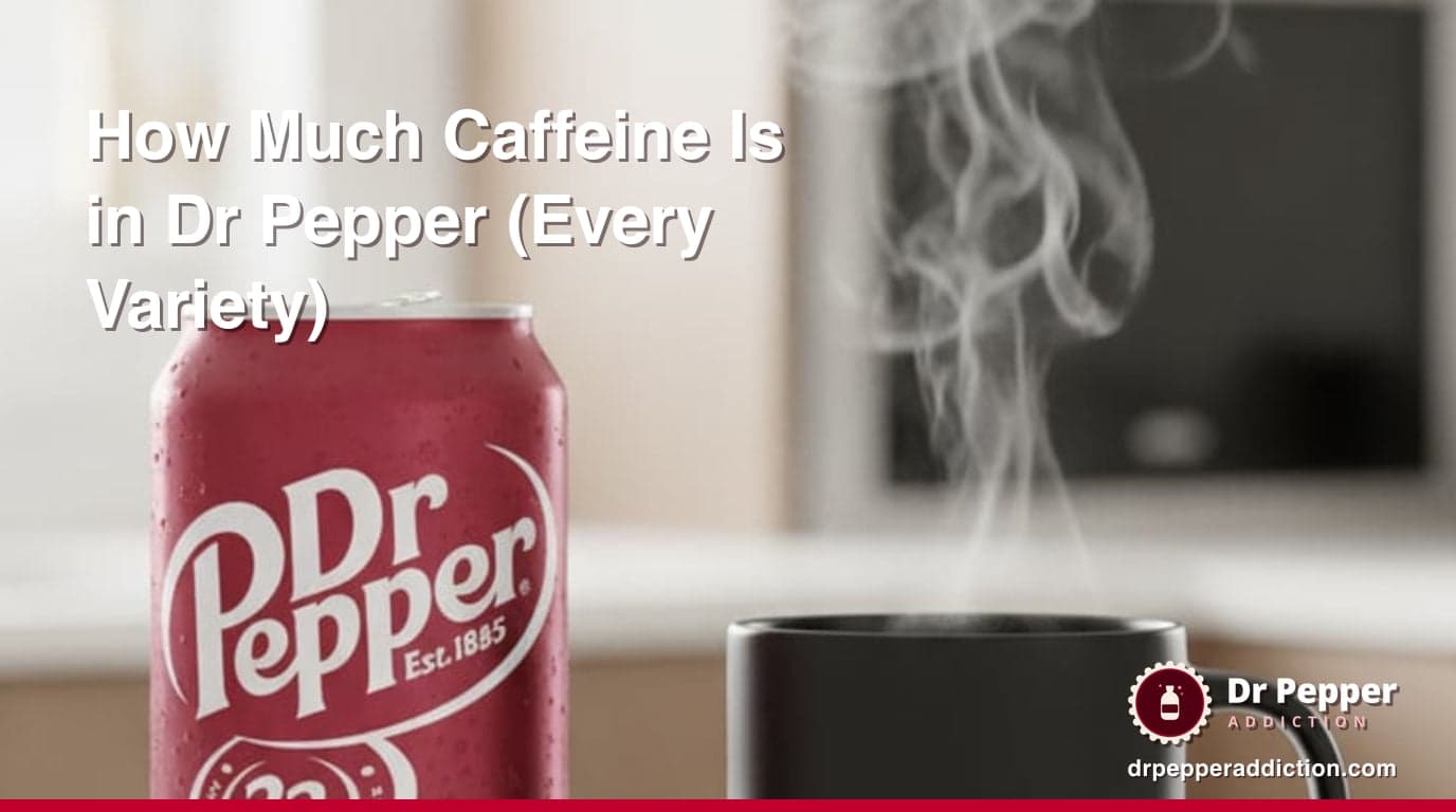 How Much Caffeine Is in Dr Pepper? (Every Variety)