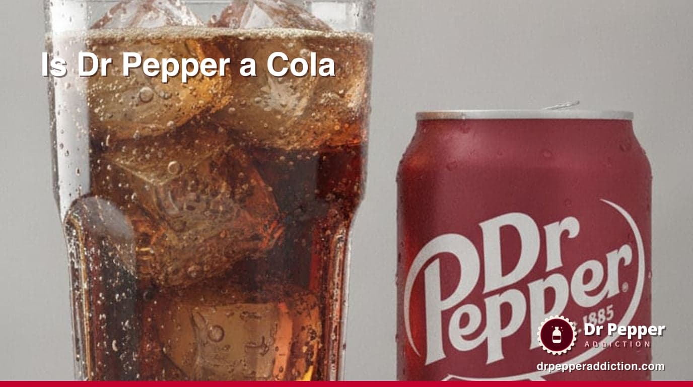 Is Dr Pepper a Cola?