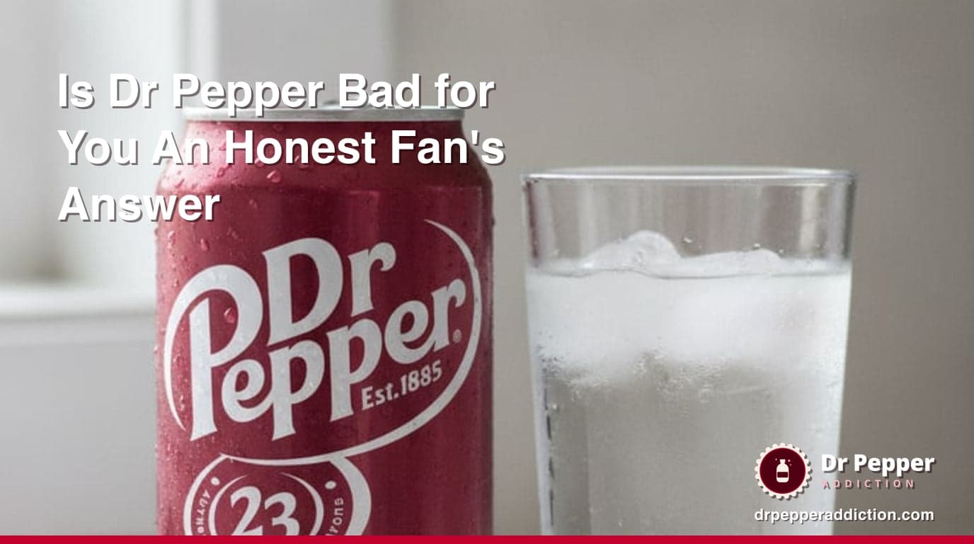 Is Dr Pepper Bad for You? An Honest Fan's Answer