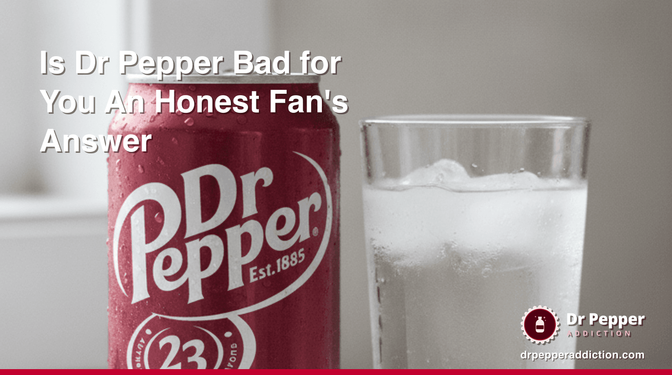 Is Dr Pepper Bad for You? An Honest Fan's Answer