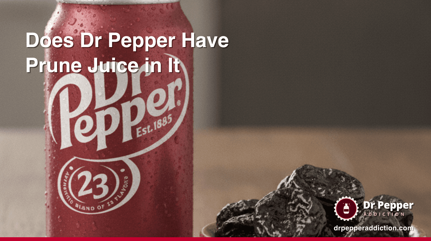 Does Dr Pepper Have Prune Juice in It?