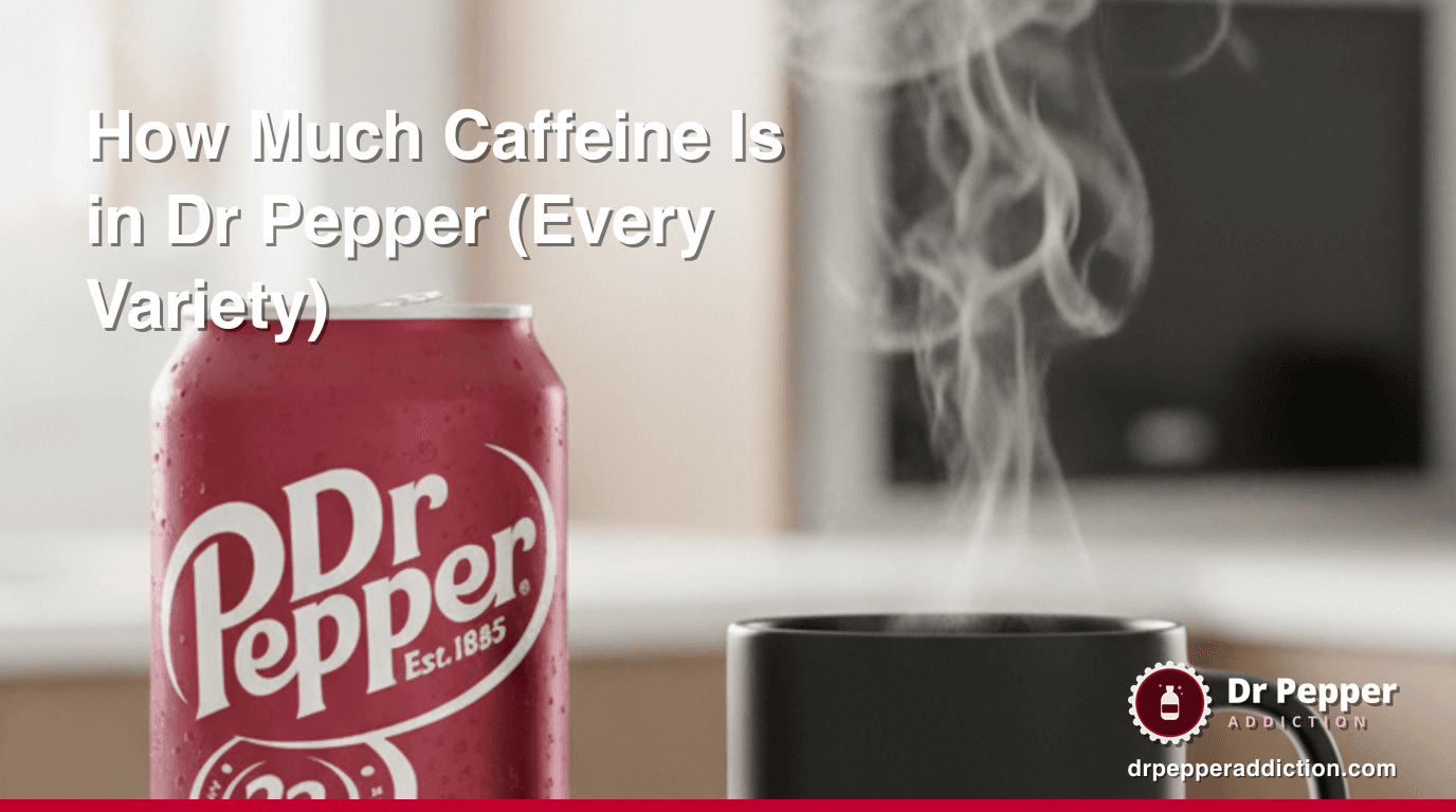 How Much Caffeine Is in Dr Pepper? (Every Variety)