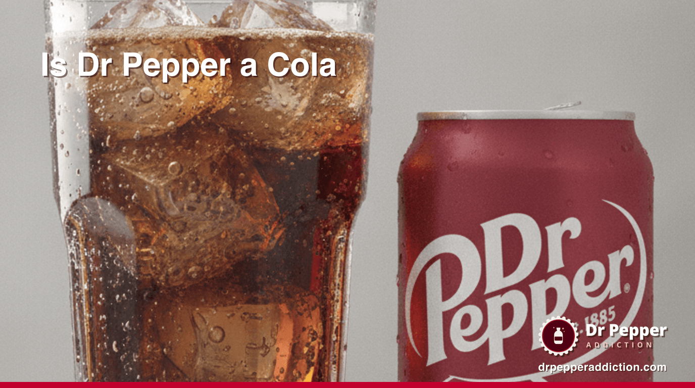 Is Dr Pepper a Cola?